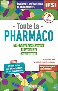 Toute la pharmaco – 1500 fiches de médicaments pour étudiants en IFSI et professionnels en soins infirmiers: Inédit : double-entrée par les pathologies et les médicaments, 2nd Edition