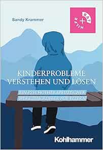 Kinderprobleme Verstehen Und Losen: Ein Psychotherapeutischer Werkzeugkoffer Fur Eltern (Rat & Hilfe) (German Edition)
