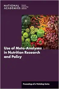 Use of Meta-Analyses in Nutrition Research and Policy: Proceedings of a Workshop Series (National Academies Sciences Engineering Medicine: Proceedings of a Workshop)