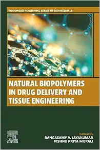 Natural Biopolymers in Drug Delivery and Tissue Engineering (Woodhead Publishing Series in Biomaterials)