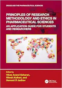 Principles of Research Methodology and Ethics in Pharmaceutical Sciences: An Application Guide for Students and Researchers (Drugs and the Pharmaceutical Sciences)