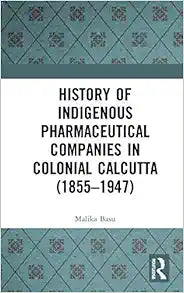 History of Indigenous Pharmaceutical Companies in Colonial Calcutta (1855–1947)