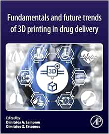 Fundamentals and Future Trends of 3D Printing in Drug Delivery