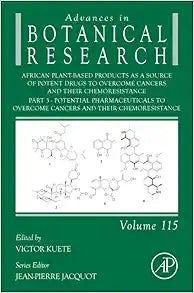 African Plant-Based Products as a Source of Potent Drugs to Overcome Cancers and their Chemoresistance: Part 3. Potential Pharmaceuticals to Overcome … (Advances in Botanical Research, Volume 115)