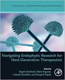 Navigating Endophytic Research for Next-Generation Therapeutics (Developments in Applied Microbiology and Biotechnology)
