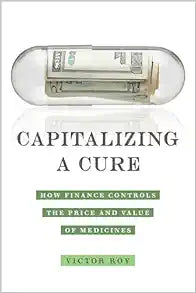 Capitalizing a Cure: How Finance Controls the Price and Value of Medicines