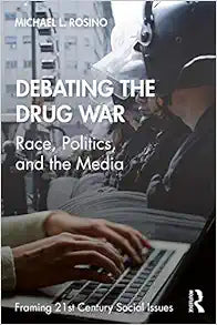 Debating the Drug War: Race, Politics, and the Media (Framing 21st Century Social Issues)