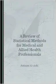 A Review of Statistical Methods for Medical and Allied Health Professionals
