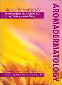 Aromadermatology: Aromatherapy in the Treatment and Care of Common Skin Conditions