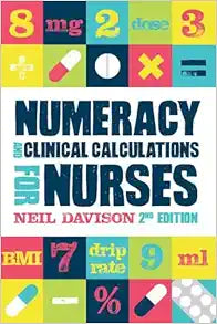 Numeracy and Clinical Calculations for Nurses, 2nd Edition