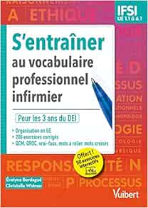 S'entraîner au vocabulaire professionnel infirmier – Etudes en IFSI: De l'UE 1.1 à l'UE 6.1 – QCM, QROC, mots-fléchés, textes à trous