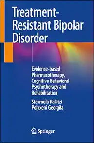 Treatment-Resistant Bipolar Disorder: Evidence-based Pharmacotherapy, Cognitive Behavioral Psychotherapy and Rehabilitation