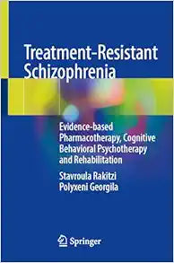 Treatment-Resistant Schizophrenia: Evidence-based Pharmacotherapy, Cognitive Behavioral Psychotherapy and Rehabilitation