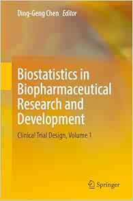 Biostatistics in Biopharmaceutical Research and Development: Clinical Trial Design, Volume 1