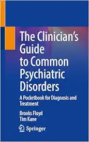 The Clinician’s Guide to Common Psychiatric Disorders: A Pocketbook for Diagnosis and Treatment