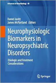 Neurophysiologic Biomarkers in Neuropsychiatric Disorders: Etiologic and Treatment Considerations (Advances in Neurobiology, 40)