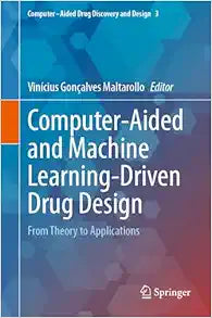 Computer-Aided and Machine Learning-Driven Drug Design: From Theory to Applications (Computer-Aided Drug Discovery and Design, 3)
