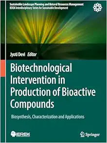 Biotechnological Intervention in Production of Bioactive Compounds: Biosynthesis, Characterization and Applications (Sustainable Landscape Planning and Natural Resources Management)