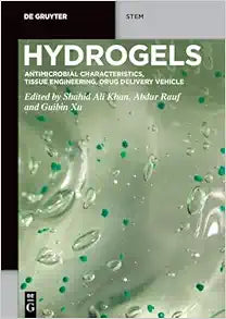 Hydrogels: Antimicrobial Characteristics, Tissue Engineering, Drug Delivery Vehicle (De Gruyter STEM)