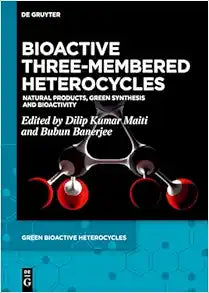 Bioactive Three-Membered Heterocycles: Natural Products, Green Synthesis and Bioactivity (Green Bioactive Heterocycles, 6)