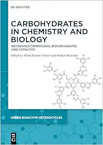 Carbohydrates in Chemistry and Biology: Decorated Compounds, Bioconjugates and Catalysts (Green Bioactive Heterocycles, 9)