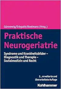 Praktische Neurogeriatrie: Syndrome Und Krankheitsbilder – Diagnostik Und Therapie – Sozialmedizin Und Recht, 2nd Edition