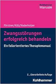 Zwangsstorungen Erfolgreich Behandeln: Ein Fallorientiertes Therapiemanual, 2nd Edition (German Edition)