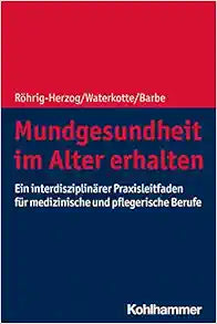 Mundgesundheit Im Alter Erhalten: Ein Interdisziplinarer Praxisleitfaden Fur Medizinische Und Pflegerische Berufe (German Edition)