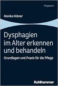 Dysphagien Im Alter Erkennen Und Behandeln: Grundlagen Und PRAXIS Fur Die Pflege (German Edition)