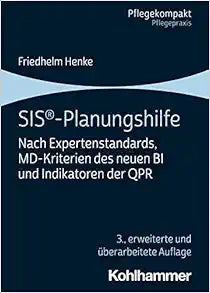 Sis-planungshilfe: Nach Expertenstandards, Md-kriterien Des Neuen Bi Und Indikatoren Der Qpr (Pflegekompakt), 3rd Edition (German Edition)