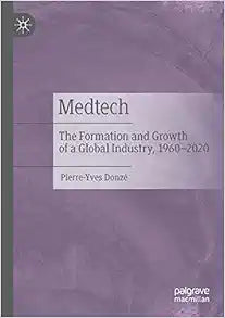 Medtech: The Formation and Growth of a Global Industry, 1960–2020