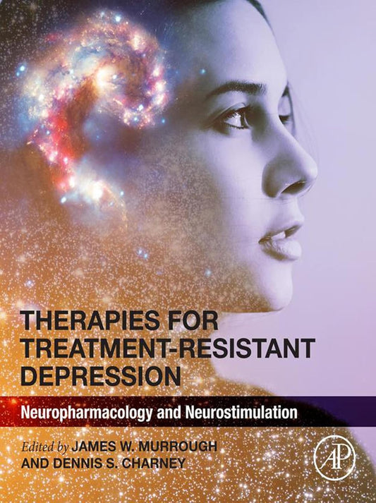 Therapies for Treatment-Resistant Depression: Neuropharmacology and Neurostimulation