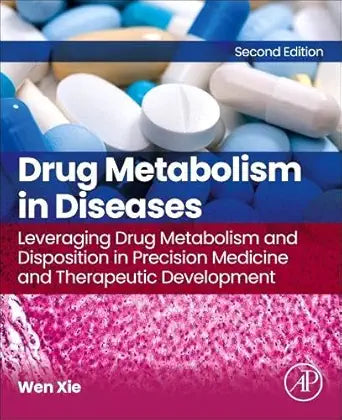 Drug Metabolism in Diseases: Leveraging Drug Metabolism and Disposition in Precision Medicine and Therapeutic Development, 2nd Edition