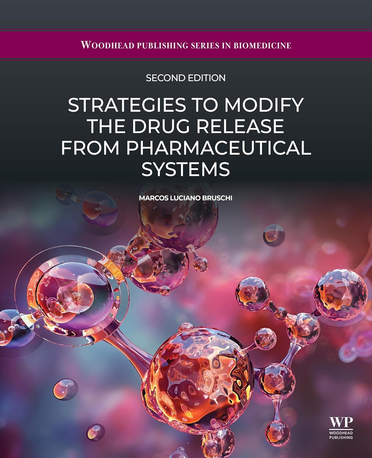 Strategies to Modify the Drug Release from Pharmaceutical Systems (Woodhead Publishing Series in Biomedicine), 2nd Edition