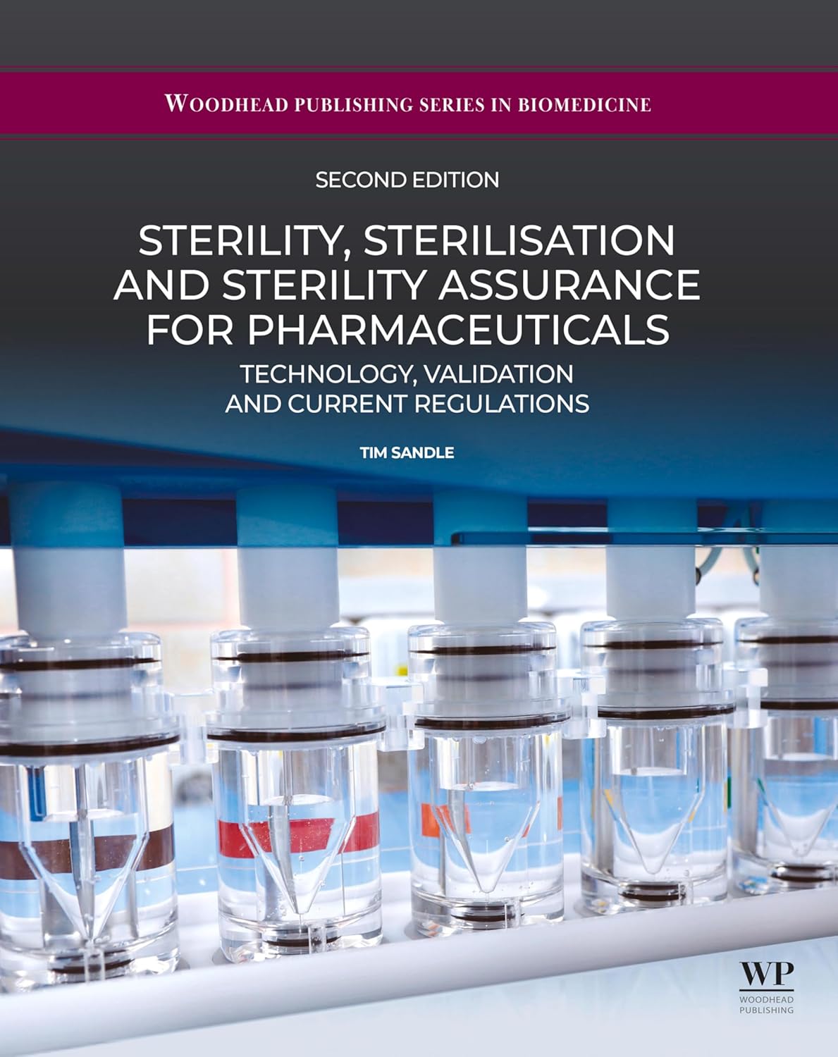 Sterility, Sterilisation and Sterility Assurance for Pharmaceuticals: Technology, Validation and Current Regulations (Woodhead Publishing Series in Biomedicine), 2nd Edition