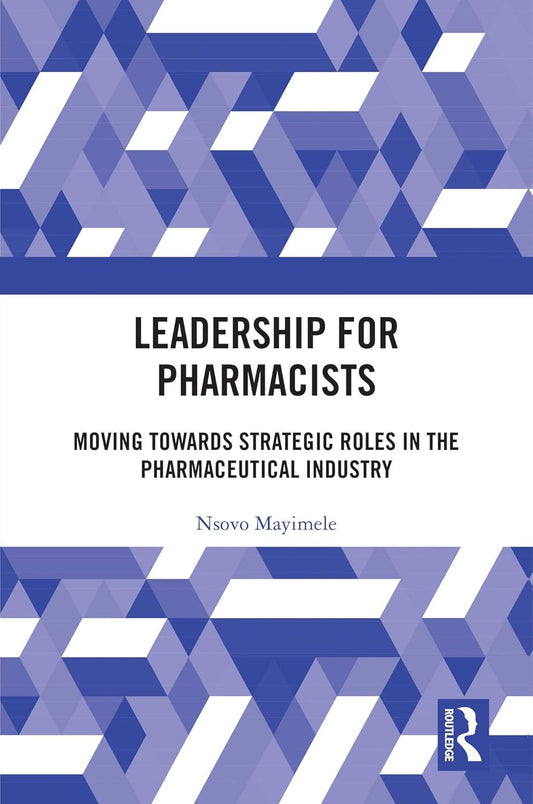 Leadership for Pharmacists: Moving Towards Strategic Roles in the Pharmaceutical Industry